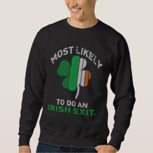 Likely To Do An Irish Exit St Patrick Quote Irish Sweatshirt