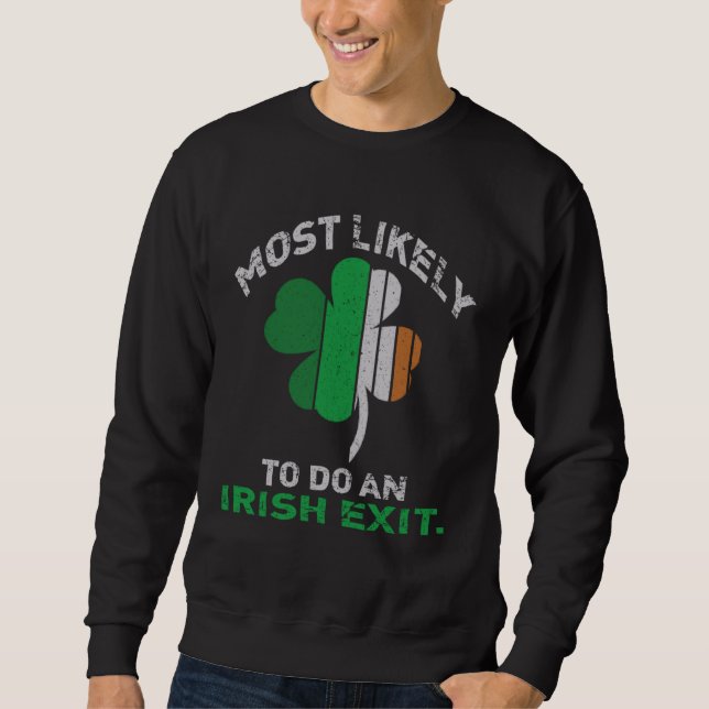 Likely To Do An Irish Exit  St Patrick Quote Irish Sweatshirt (Front)