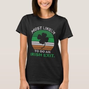Likely To Do An Irish Exit  St Patrick Quote Irish T-Shirt