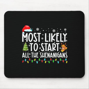 Likely To Start All The Shenanigans Family Xmas Ho Mouse Pad
