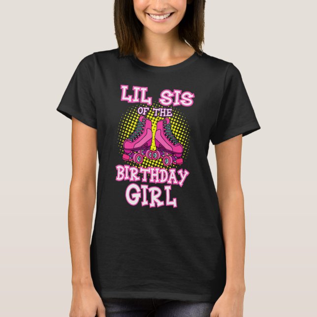 Lil Sis Of The Birthday Girl Roller Skates Skating T-Shirt (Front)