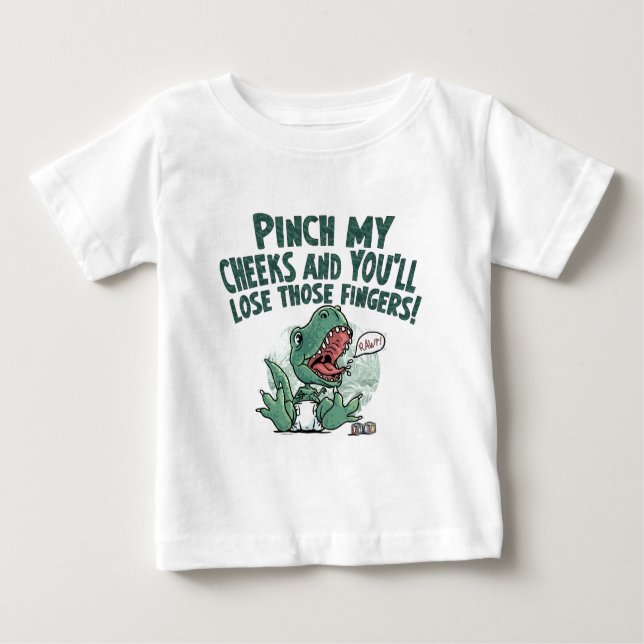 Lil' T Rex Pinch my cheeks lose those fingers Baby T-Shirt (Front)