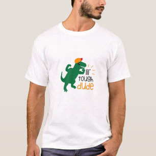 LIL TOUGH DUDE, LITTLE DINOSAUR FOR YOU BIG GUY, W T-Shirt