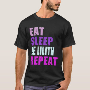 Lilith Eat Sleep Be Repeat Lilith T-Shirt