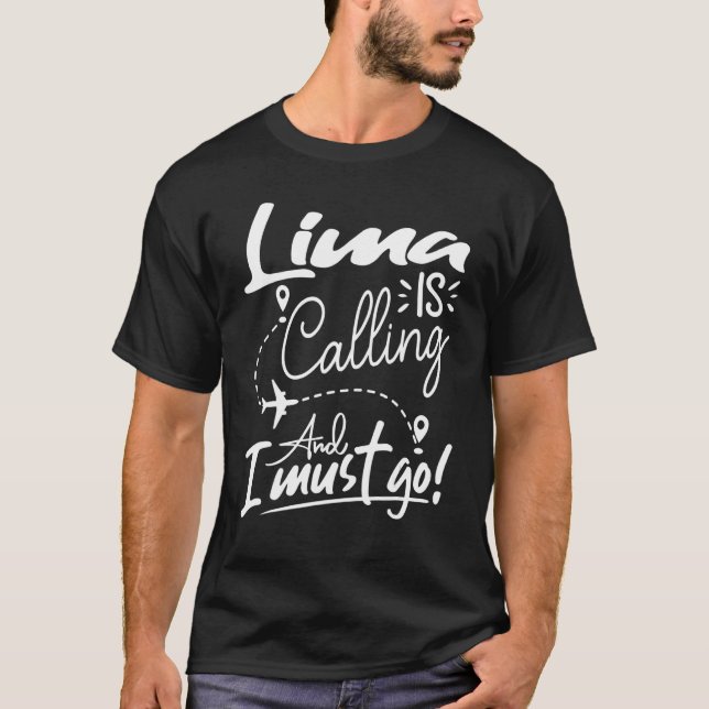 Lima Is Calling and I Must Go  Peru Travel T-Shirt (Front)