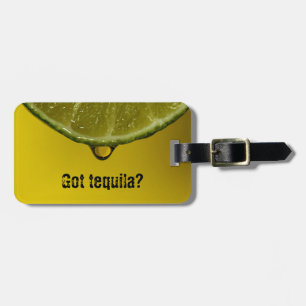 Lime drop "Got tequila"? luggage / bag tag. Tag
