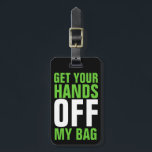 Lime Green Funny Get Your Hands OFF Luggage Tag<br><div class="desc">A humourous way to identify your luggage and keep other's hands off it! Perfect for the weary traveller waiting at the baggage claim with a common colour or style of suitcase! Bright, eye catching lime green block letters are bold in colour and the message they deliver! Other colours available in...</div>