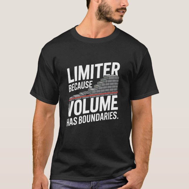 Limiter Because Volume Has Boundaries Audio Engine T-Shirt (Front)