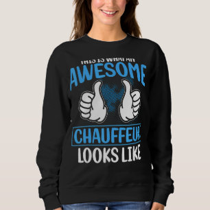 Limo Drivers This Is What An Awesome Chauffeur Loo Sweatshirt