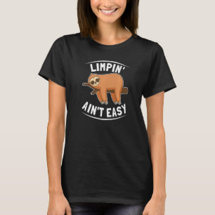Limpin Ain't Easy Broken Leg 1 T-Shirt