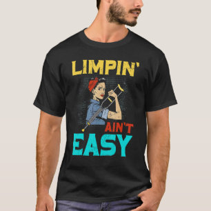 Limpin Ain't Easy Broken Leg 1 T-Shirt