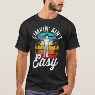 Limpin Ain't Easy Broken Leg 5 T-Shirt