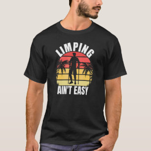 Limpin Ain't Easy Broken Leg 7 T-Shirt