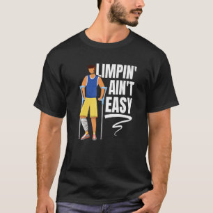Limpin Ain't Easy Broken Leg 7 T-Shirt