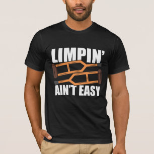 "Limpin Ain't Easy Get Well Gifts Injury Surgery " T-Shirt