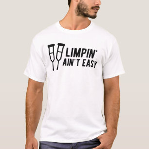 Limpin' Ain't Easy - leg injury T-Shirt