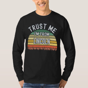 Lincoln  Trust Me I'm From Lincoln T-Shirt