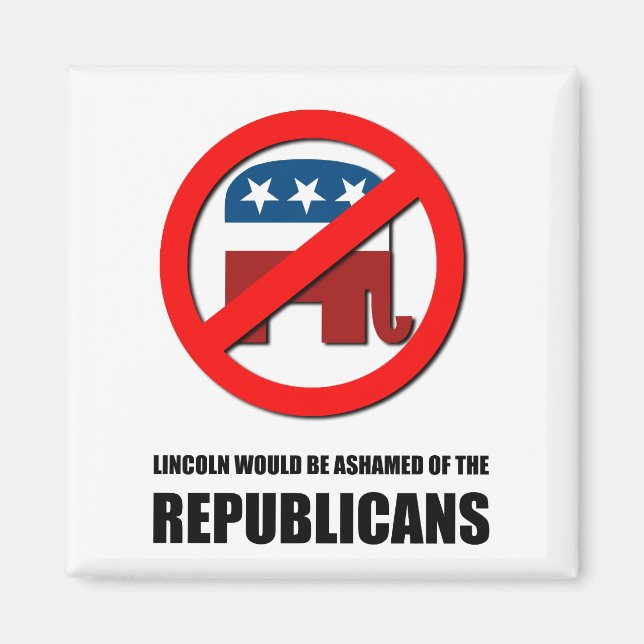Lincoln would be ashamed of the Republicans Magnet (Front)