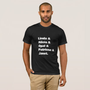 Linda & Alicia & Opal & Patrisse & Janet. T-Shirt