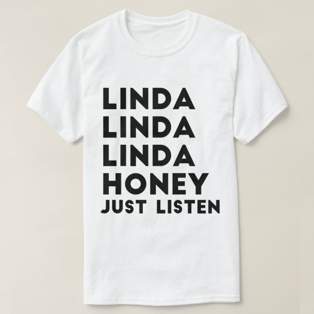 Linda Honey Just Listen T-Shirt (Design Front)