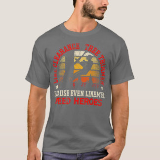 Line Clearance Tree Trimmer Because Even Linemen N T-Shirt