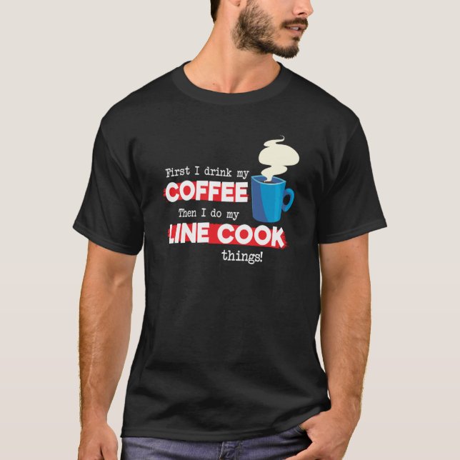 Line Cook & Coffee  Chef Appreciation Saying T-Shirt (Front)