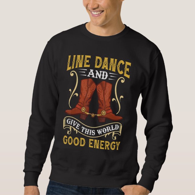 Line Dance And Give This World Good Energy Line Da Sweatshirt (Front)