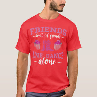 Line Dance Friends Line Dance Boots Hat Line Danci T-Shirt