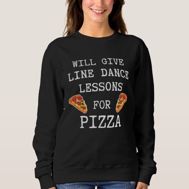 Line Dance Lessons For Pizza Dancer  Line Dancing Sweatshirt (Front)