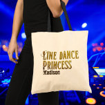 Line dance princess gold name tote bag<br><div class="desc">This beautiful custom bag features a gold script Line dance princess with the possibility to add your name. Perfect gift for Linedancers,  everyone who loves line dancing or country music.</div>