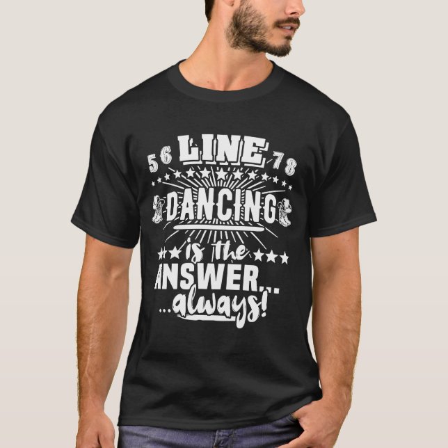 Line Dancer Answer Line dance Line Dancing T-Shirt (Front)