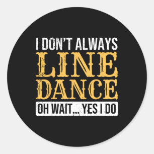 Line Dancer Funny Line Dance Saying Line Dancing  Classic Round Sticker