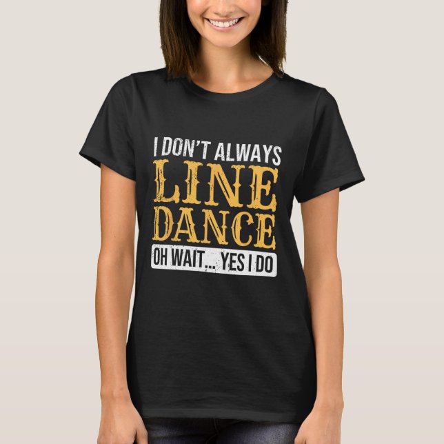 Line Dancer Funny Line Dance Saying Line Dancing  T-Shirt (Front)