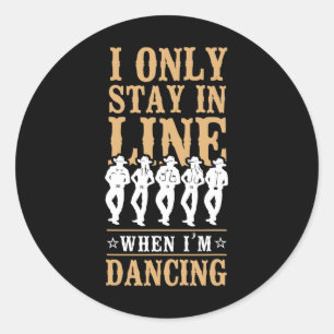 Line Dancing Dance Teacher I Only Stay In Line Whe Classic Round Sticker