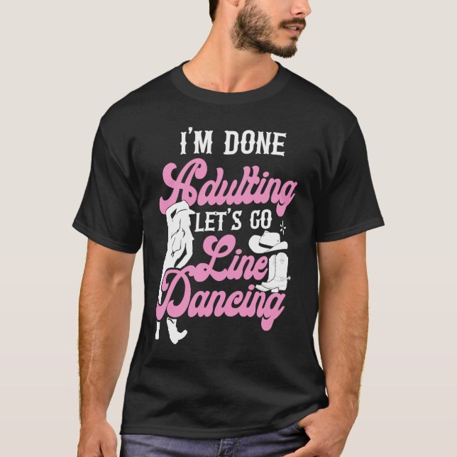 Line Dancing Dance Teacher I'm Done Adulting Let's T-Shirt (Front)