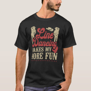 Line Dancing Dance Teacher Line Dancing Makes Life T-Shirt