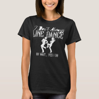 Line Dancing Group Dance Dancing Dancer Funny Coun T-Shirt