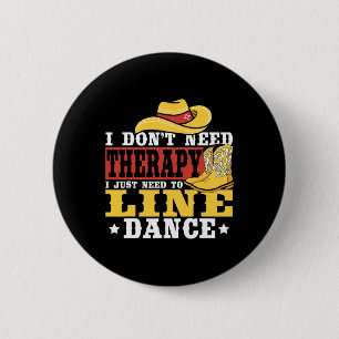 Line Dancing I Don’t Need Therapy I Just Need To L 6 Cm Round Badge