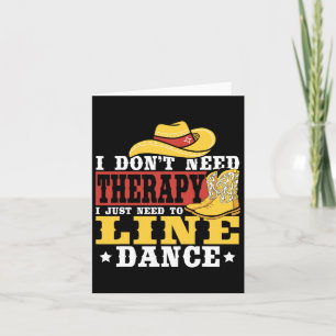 Line Dancing I Don’t Need Therapy I Just Need To L Card