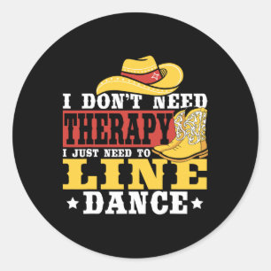 Line Dancing I Don’t Need Therapy I Just Need To L Classic Round Sticker