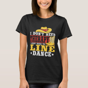 Line Dancing I Don’t Need Therapy I Just Need To L T-Shirt