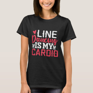 Line Dancing Is My Cardio T-Shirt