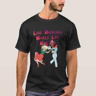 Line Dancing Makes Life More Fun Funny Saying Nove T-Shirt