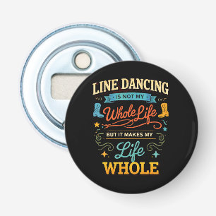 Line Dancing Whole Life Dancer Gift for Dance Bottle Opener