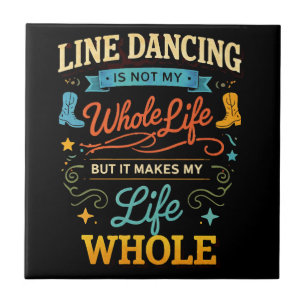 Line Dancing Whole Life Dancer Gift for Dance Ceramic Tile