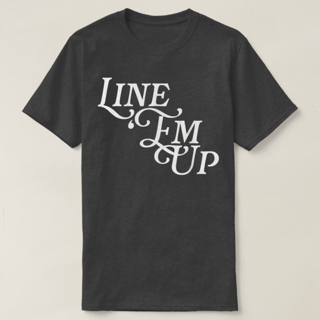Line Em Up Funny Joke Cowboy Viral Meme Country Mu T-Shirt (Design Front)