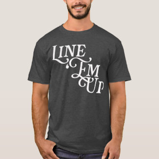 Line Em Up Funny Joke Cowboy Viral Meme Country Mu T-Shirt