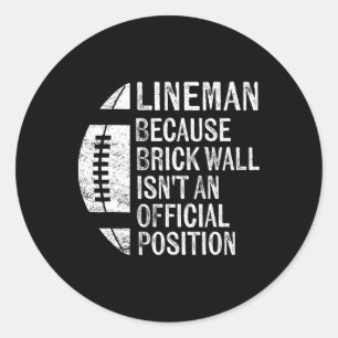 Lineman Because Brick Wall Isn't Official Position Classic Round Sticker