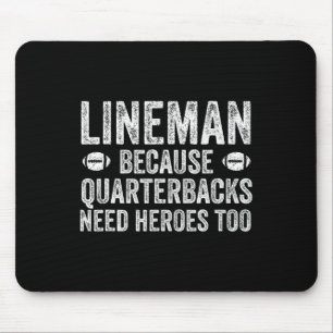 Lineman Because Quarterbacks Need Heroes Football Mouse Pad