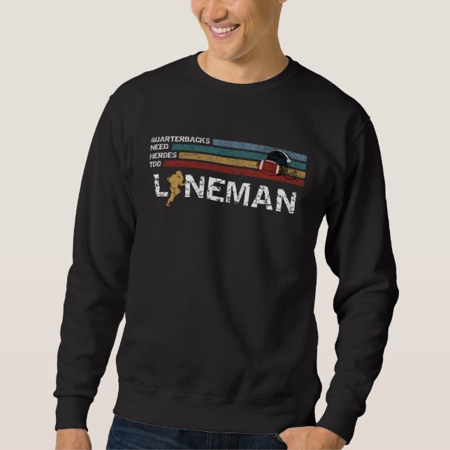 Lineman Because Quarterbacks Need Heroes Football  Sweatshirt (Front)